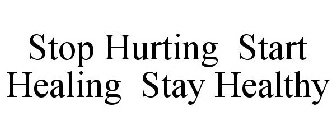 STOP HURTING START HEALING STAY HEALTHY