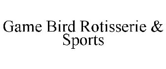 GAME BIRD ROTISSERIE & SPORTS