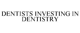 DENTISTS INVESTING IN DENTISTRY