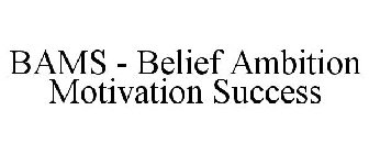 BAMS - BELIEF AMBITION MOTIVATION SUCCESS