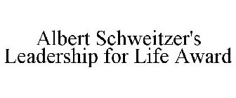 ALBERT SCHWEITZER'S LEADERSHIP FOR LIFE AWARD
