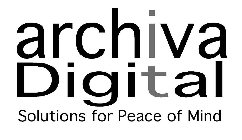 ARCHIVA DIGITAL SOLUTIONS FOR PEACE OF MIND