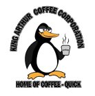 KING ARTHUR COFFEE CORPORATION HOME OF COFFEE - QUICK