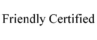 FRIENDLY CERTIFIED