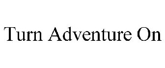 TURN ADVENTURE ON