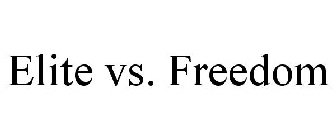 ELITE VS. FREEDOM