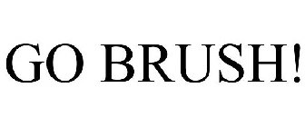 GO BRUSH!