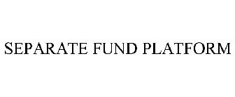 SEPARATE FUND PLATFORM
