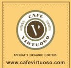 CAFE VIRTUOSO V SPECIALTY ORGANIC COFFEES WWW.CAFEVIRTUOSO.COM