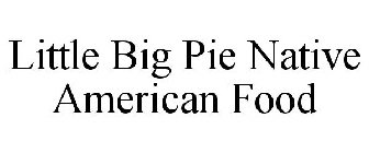 LITTLE BIG PIE NATIVE AMERICAN FOOD