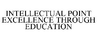 INTELLECTUAL POINT EXCELLENCE THROUGH EDUCATION