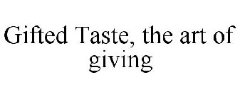 GIFTED TASTE, THE ART OF GIVING