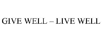 GIVE WELL - LIVE WELL