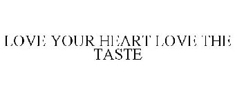 LOVE YOUR HEART LOVE THE TASTE