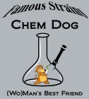 FAMOUS STRAINS CHEM DOG (WO)MAN'S BEST FRIEND
