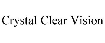 CRYSTAL CLEAR VISION