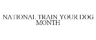 NATIONAL TRAIN YOUR DOG MONTH