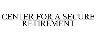 CENTER FOR A SECURE RETIREMENT