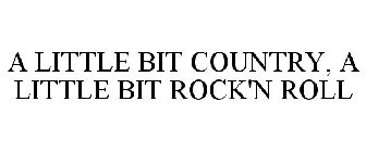 A LITTLE BIT COUNTRY, A LITTLE BIT ROCK'N ROLL