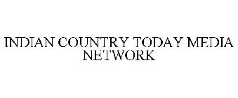 INDIAN COUNTRY TODAY MEDIA NETWORK