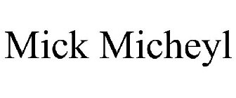 MICK MICHEYL