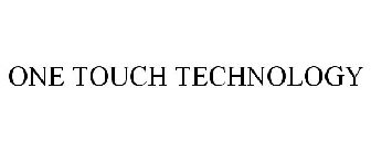 ONE TOUCH TECHNOLOGY