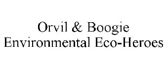 ORVIL AND BOOGIE ENVIRONMENTAL ECO-HEROES