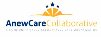 ANEWCARE COLLABORATIVE A COMMUNITY-BASED ACCOUNTABLE CARE ORGANIZATION