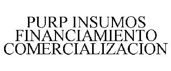 PURP INSUMOS FINANCIAMIENTO COMERCIALIZACION