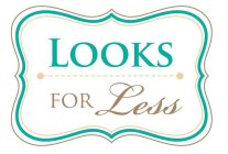 LOOKS FOR LESS
