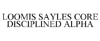 LOOMIS SAYLES CORE DISCIPLINED ALPHA