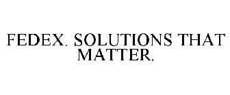 FEDEX. SOLUTIONS THAT MATTER.