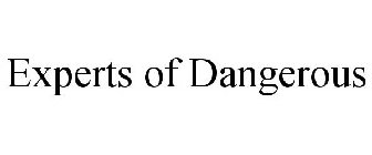 EXPERTS OF DANGEROUS