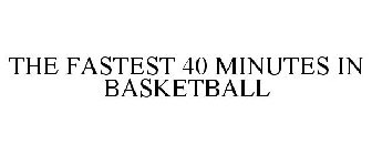 THE FASTEST 40 MINUTES IN BASKETBALL