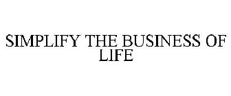 SIMPLIFY THE BUSINESS OF LIFE