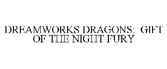 DREAMWORKS DRAGONS: GIFT OF THE NIGHT FURY