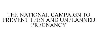 THE NATIONAL CAMPAIGN TO PREVENT TEEN AND UNPLANNED PREGNANCY