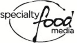 SPECIALTY FOOD MEDIA