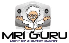 MRI GURU DON'T BE A BUTTON PUSHER
