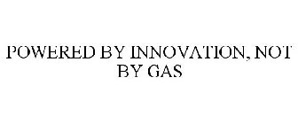 POWERED BY INNOVATION, NOT BY GAS