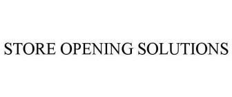 STORE OPENING SOLUTIONS