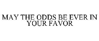 MAY THE ODDS BE EVER IN YOUR FAVOR