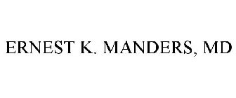 ERNEST K. MANDERS, MD