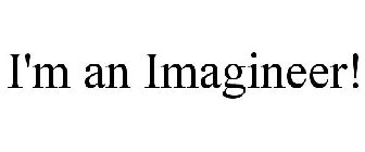I'M AN IMAGINEER!