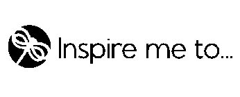 INSPIRE ME TO...