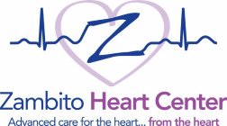 ZAMBITO HEART CENTER. ADVANCED CARE FORTHE HEART... FROM THE HEART.