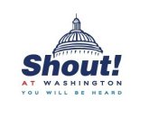 SHOUT! AT WASHINGTON YOU WILL BE HEARD