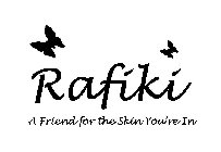 RAFIKI A FRIEND FOR THE SKIN YOU'RE IN