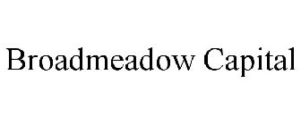 BROADMEADOW CAPITAL