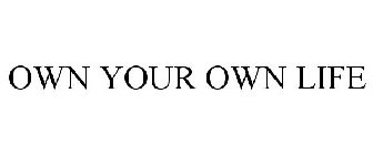 OWN YOUR LIFE